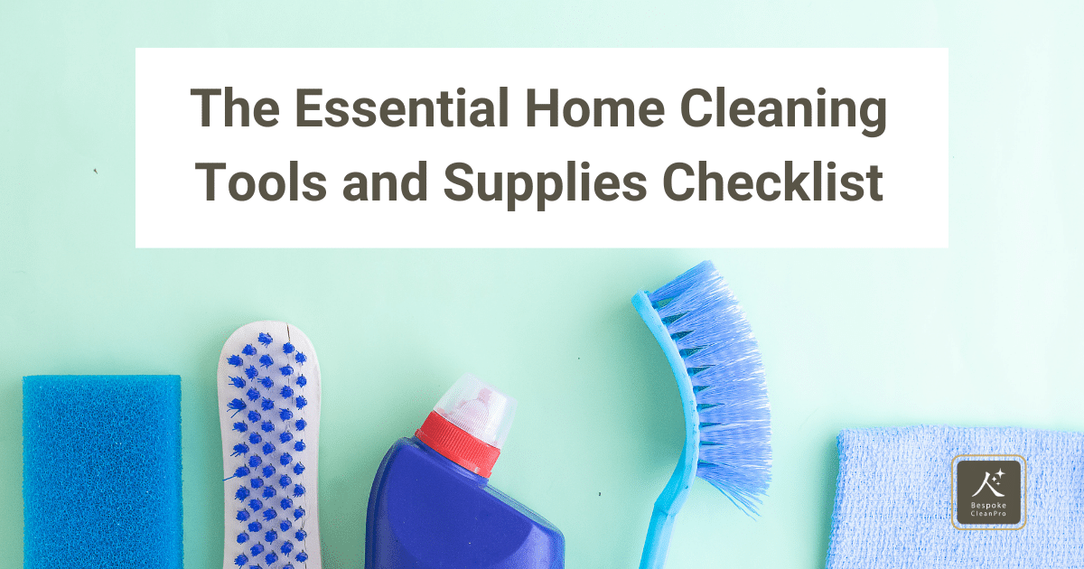 The Essential Home Cleaning Tools and Supplies Checklist
